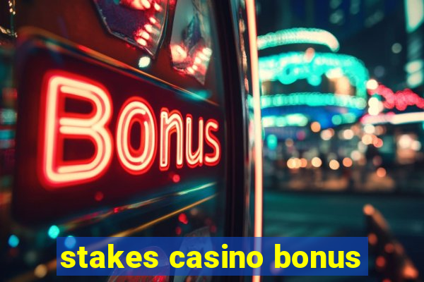 stakes casino bonus