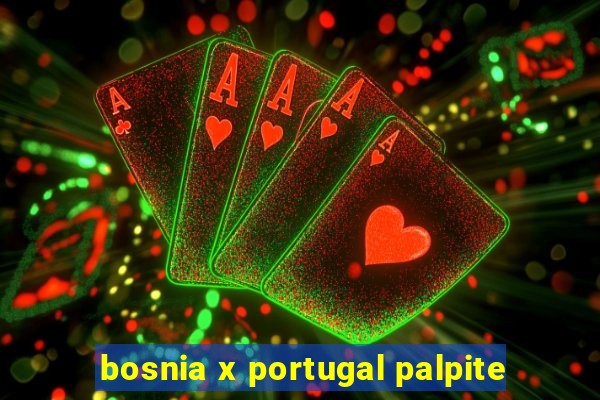 bosnia x portugal palpite