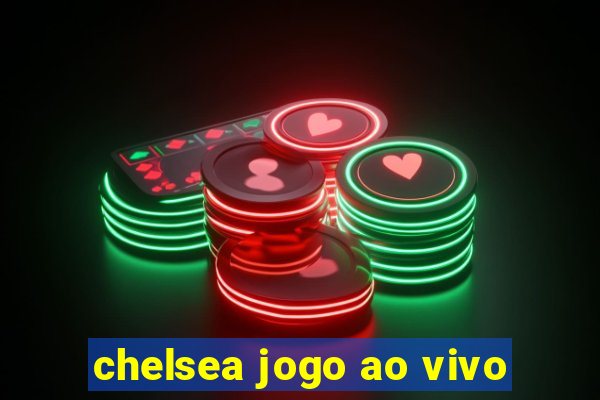 chelsea jogo ao vivo