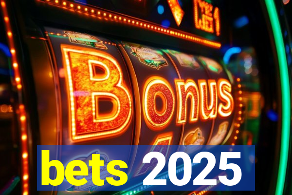 bets 2025