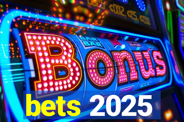 bets 2025