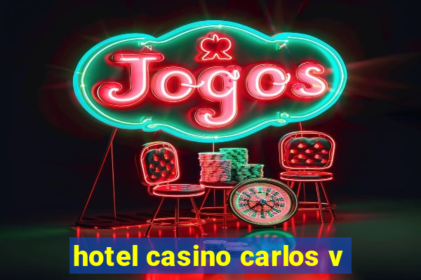 hotel casino carlos v