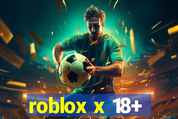 roblox x 18+