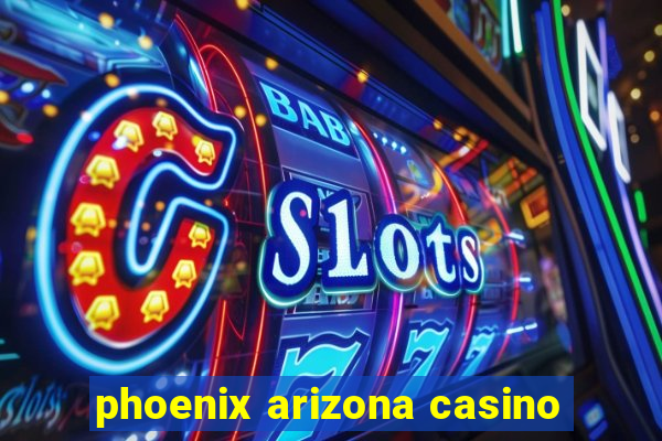 phoenix arizona casino