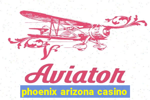 phoenix arizona casino