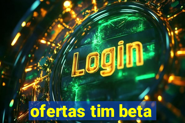 ofertas tim beta