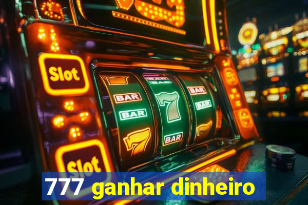 777 ganhar dinheiro