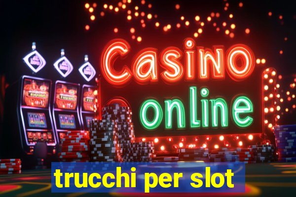 trucchi per slot