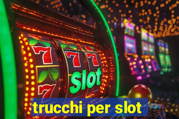 trucchi per slot