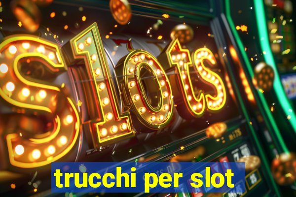 trucchi per slot