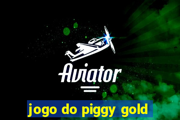 jogo do piggy gold