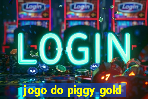 jogo do piggy gold