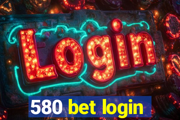 580 bet login