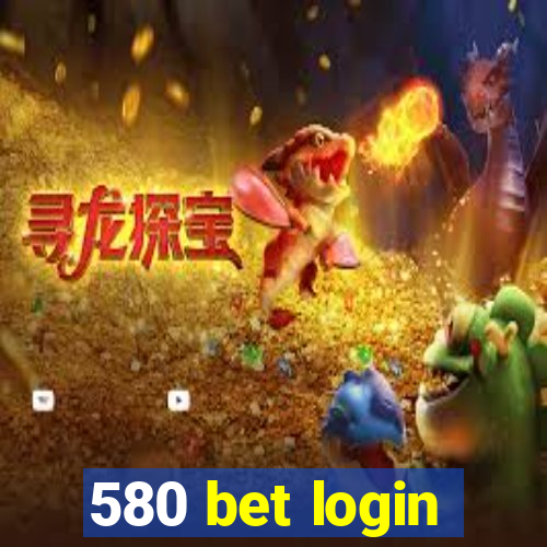 580 bet login