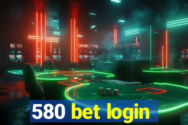 580 bet login