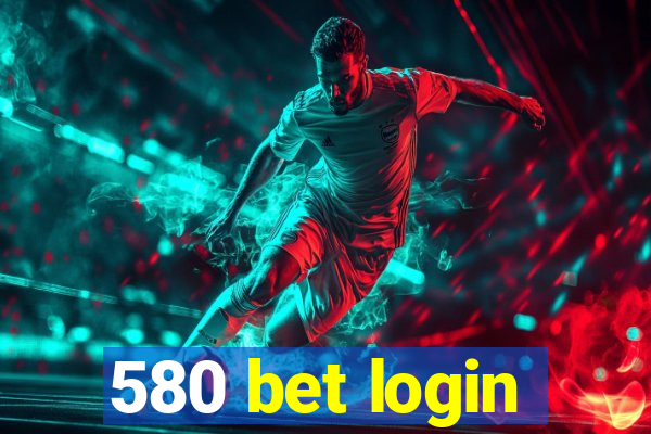 580 bet login