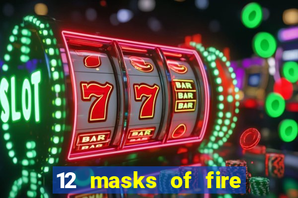 12 masks of fire drums online casino game