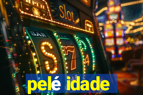 pelé idade