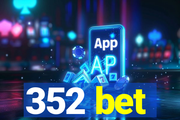 352 bet