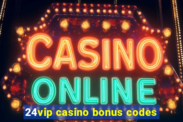 24vip casino bonus codes