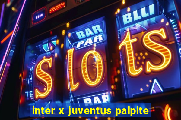 inter x juventus palpite