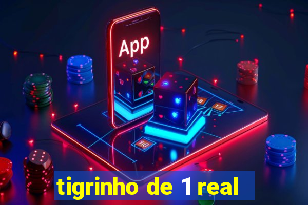 tigrinho de 1 real