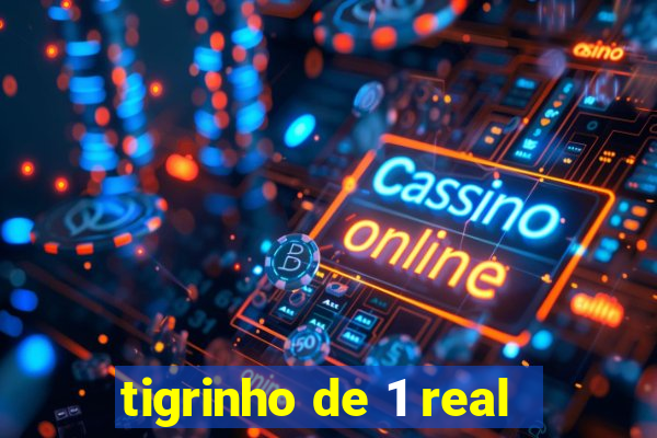 tigrinho de 1 real