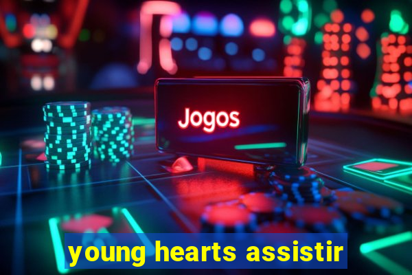 young hearts assistir