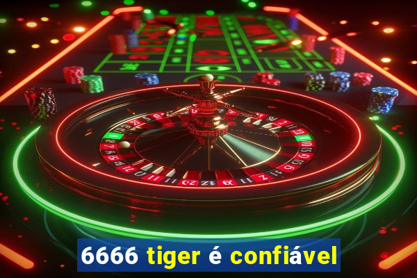 6666 tiger é confiável