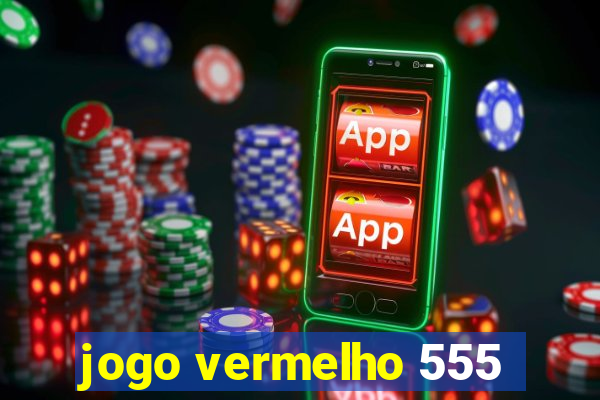 jogo vermelho 555