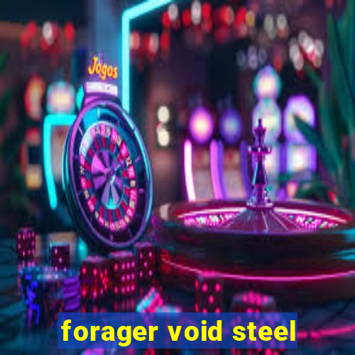 forager void steel