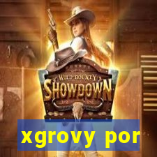 xgrovy por