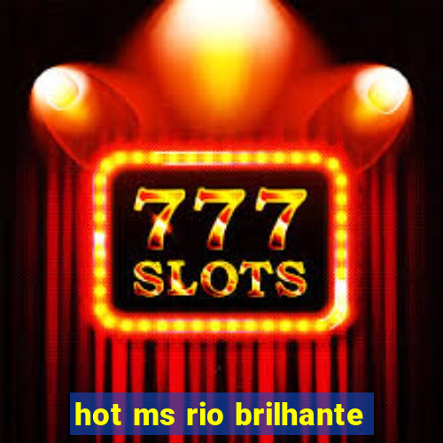 hot ms rio brilhante