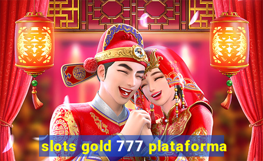 slots gold 777 plataforma