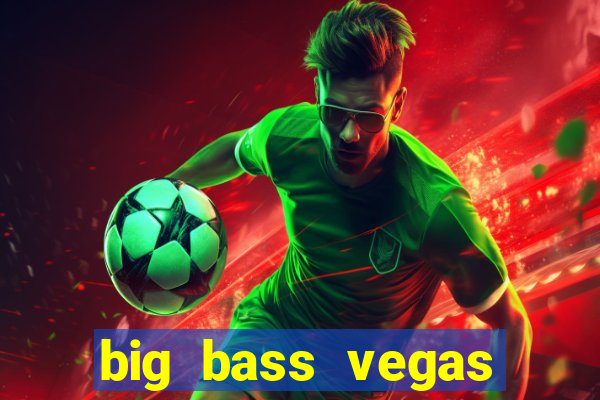 big bass vegas double down deluxe slot