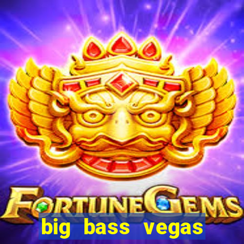 big bass vegas double down deluxe slot