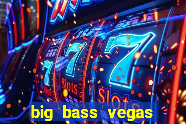 big bass vegas double down deluxe slot