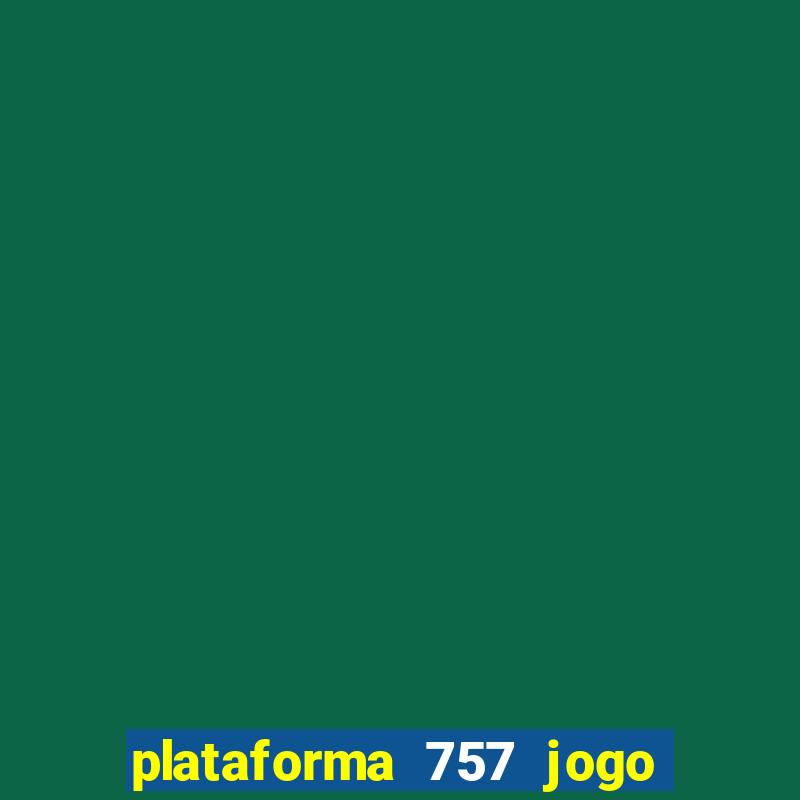 plataforma 757 jogo é confiável