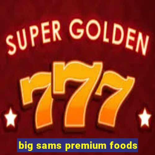 big sams premium foods