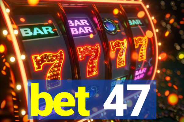 bet 47