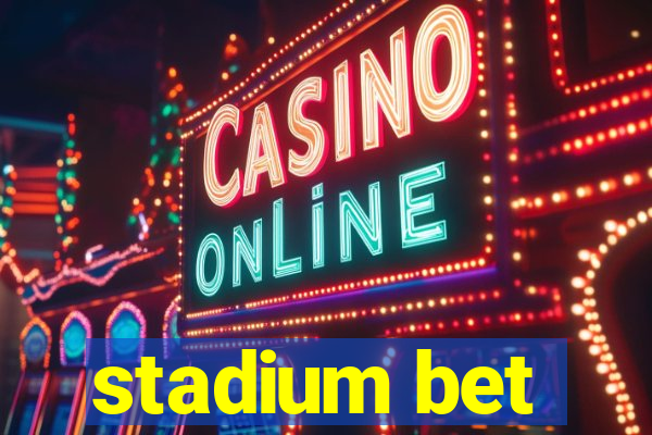 stadium bet