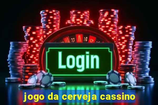 jogo da cerveja cassino