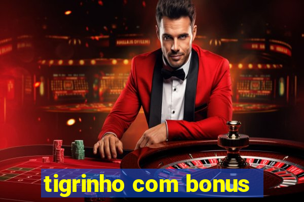 tigrinho com bonus