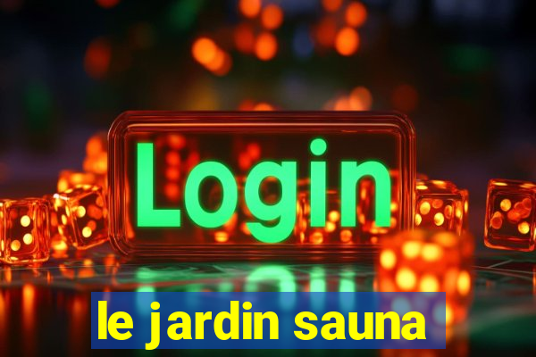 le jardin sauna