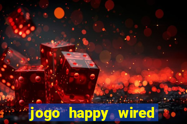 jogo happy wired paga mesmo