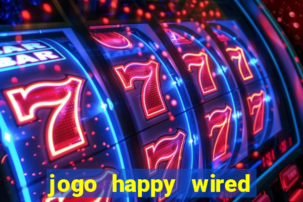 jogo happy wired paga mesmo