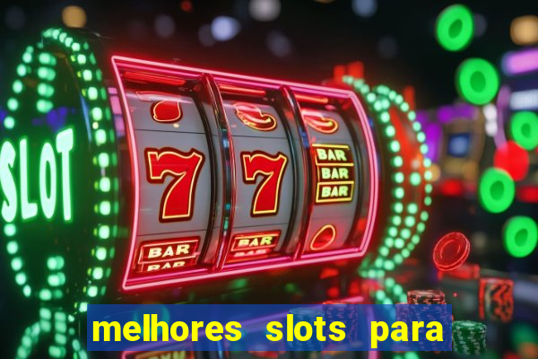 melhores slots para ganhar dinheiro