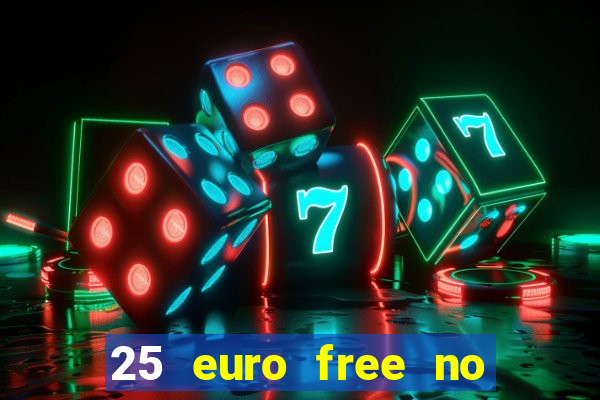 25 euro free no deposit casino