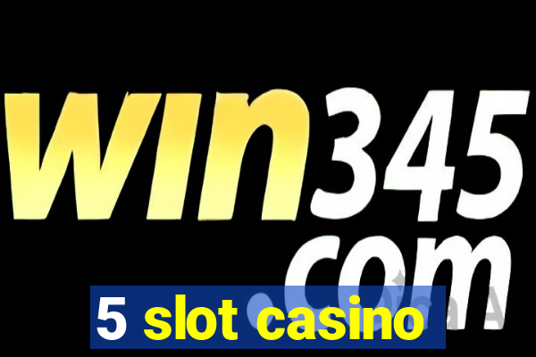 5 slot casino