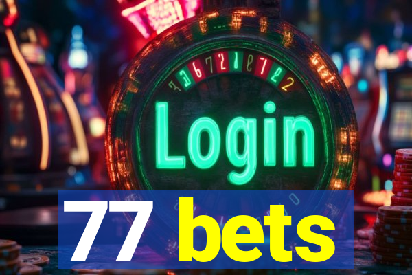 77 bets